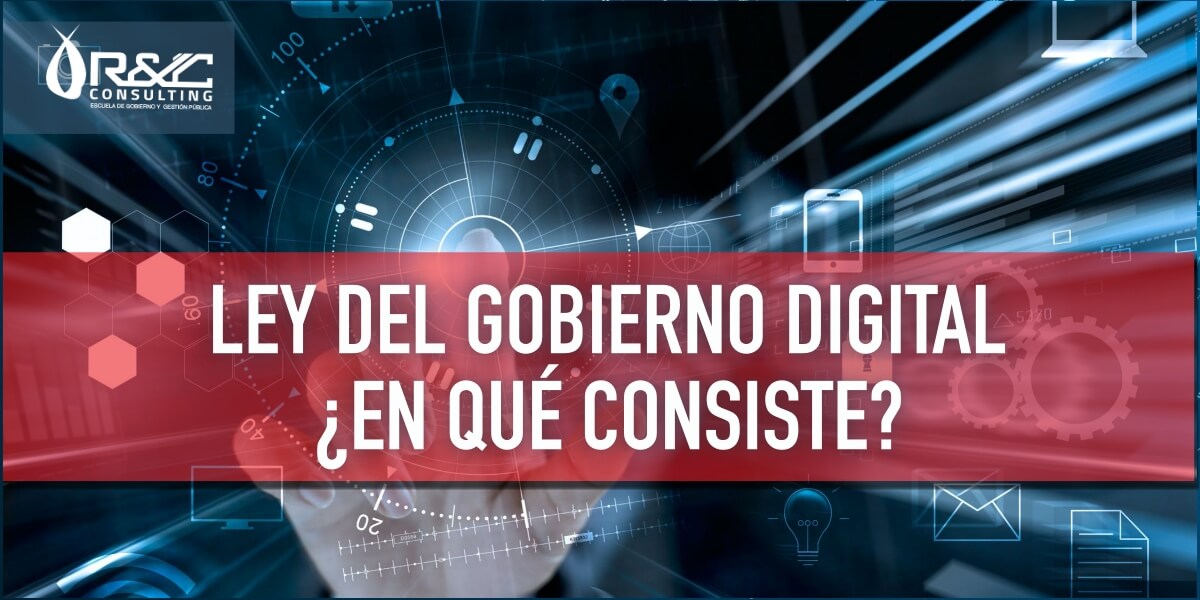 LEY DEL GOBIERNO DIGITAL ¿QUÉ ES Y EN QUÉ AFECTA A LA GESTIÓN PÚBLICA?