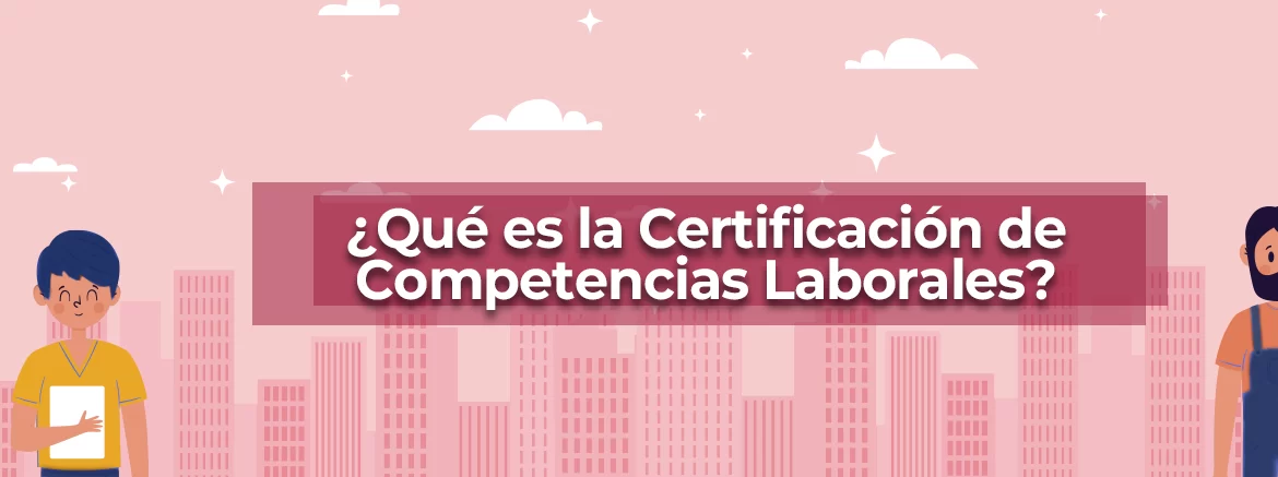 que-es-la-certificacion-de-competencias-laborales